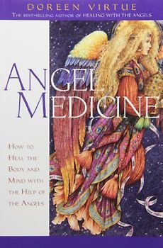 Angel Medicine: How to Heal the Body and Mind with the Help of the Angels - Virtue, Doreen