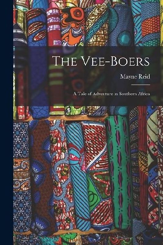 The Vee-Boers; a Tale of Adventure in Southern Africa