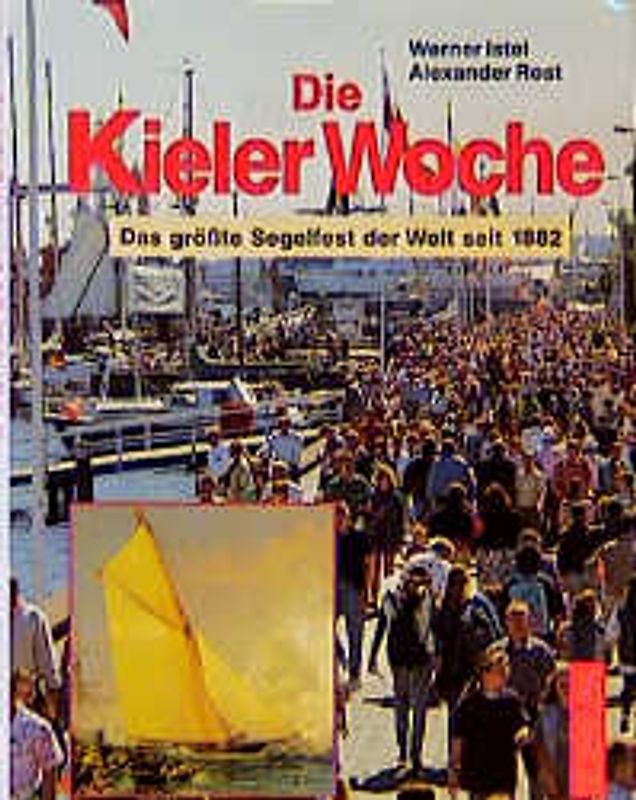 Die Kieler Woche. Das grösste Segelfest der Welt seit 1882