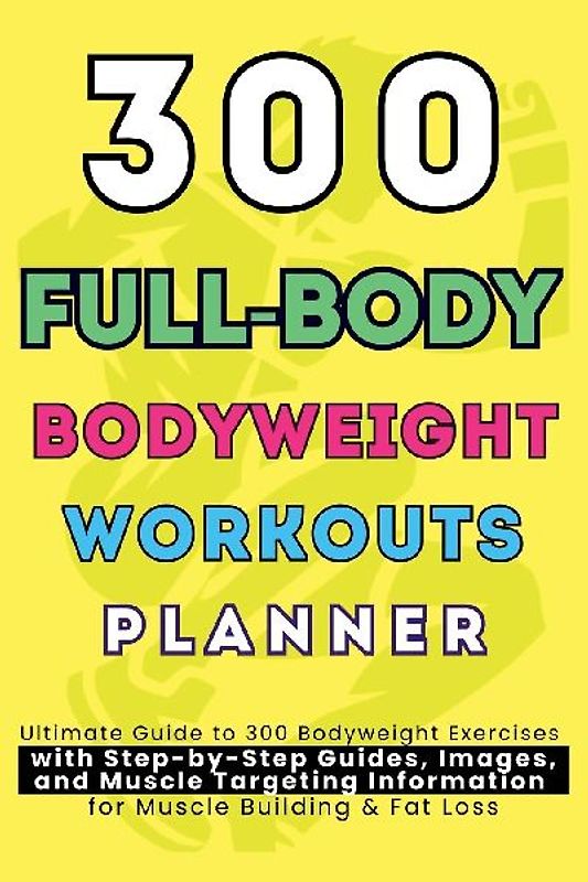 300 Full-Body Body Weight Workouts Book Planner
