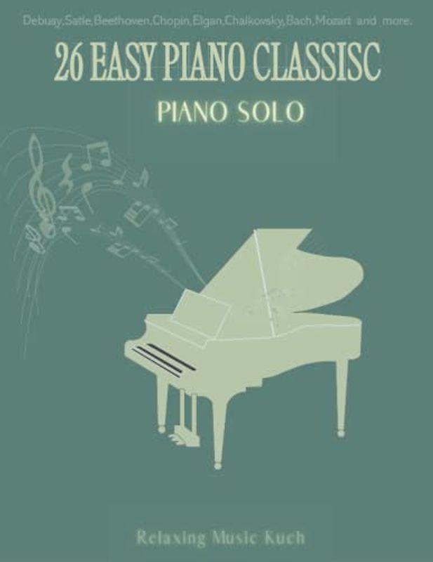 26 Easy Piano Classic: Piano Solo | Debusy, Satie, Beethoven, Chopin, Elgan, Chaikovsky, Bach, Mozart