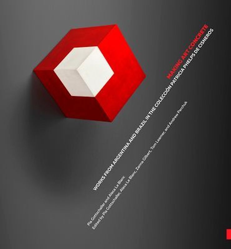 Making Art Concrete: Works from Argentina and Brazil in the Colección Patricia Phelps de Cisneros