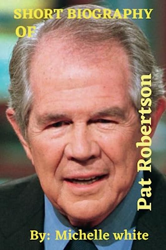 Short Biography of Pat Robertson (Early life, childhood, Family and lots more).