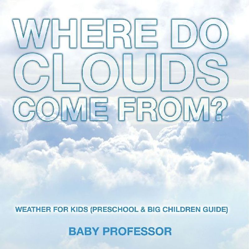 Where Do Clouds Come from? | Weather for Kids (Preschool & Big Children Guide)
