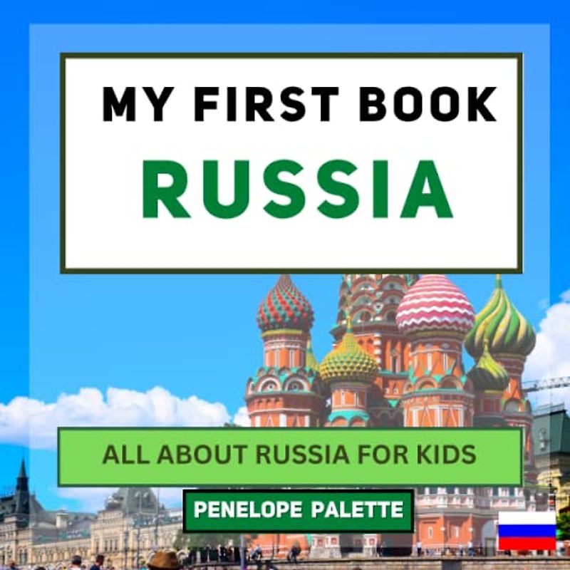 My First Book - Russia: All About Russia For Kids (My First Book - World Edition, Band 41)