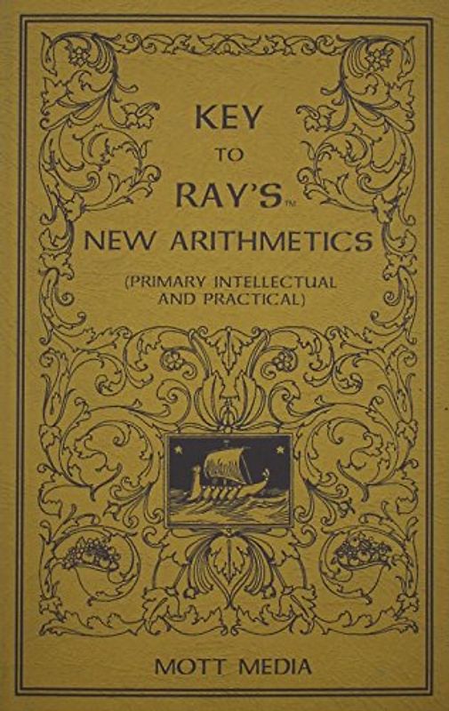 Key to Ray's New Arithmetics: Primary, Intellectual and Practical (Ray's Arithmetic)