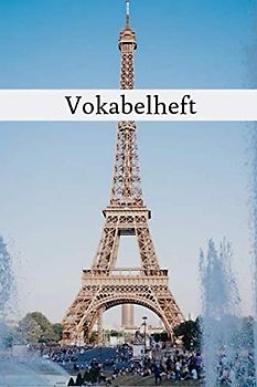 Vokabelheft: Vokabelbuch A5 Französisch | 2 Spalten Vokabel Schulheft mit 100 Seiten - 2 Spaltig - Frankreich Paris Eiffelturm Cover- Sprachen Lernen ... Schuljahr Schulanfang Schulstart | Schule