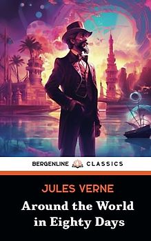 Around the World in Eighty Days: The Classic Globe-Trotting Novel (Annotated)
