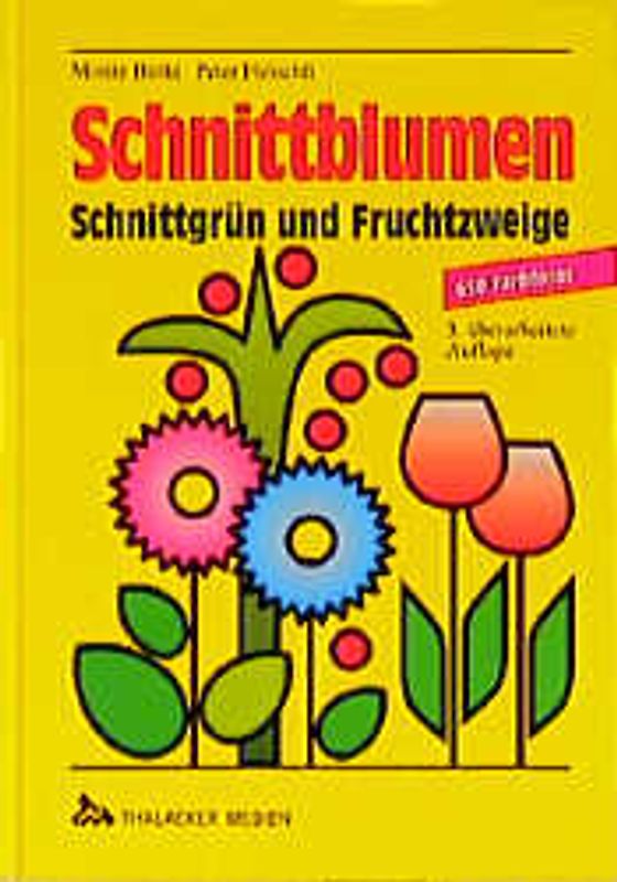 Schnittblumen, Schnittgrün und Fruchtzweige. Beschreibung, Verwendung, Pflege