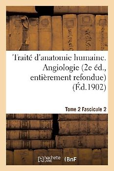 Traité d'Anatomie Humaine. Tome 2. Fascicule 2 (2e Éd., Entièrement Refondue)