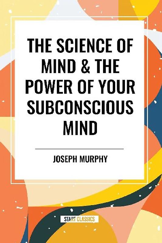The Science of Mind & the Power of Your Subconscious Mind