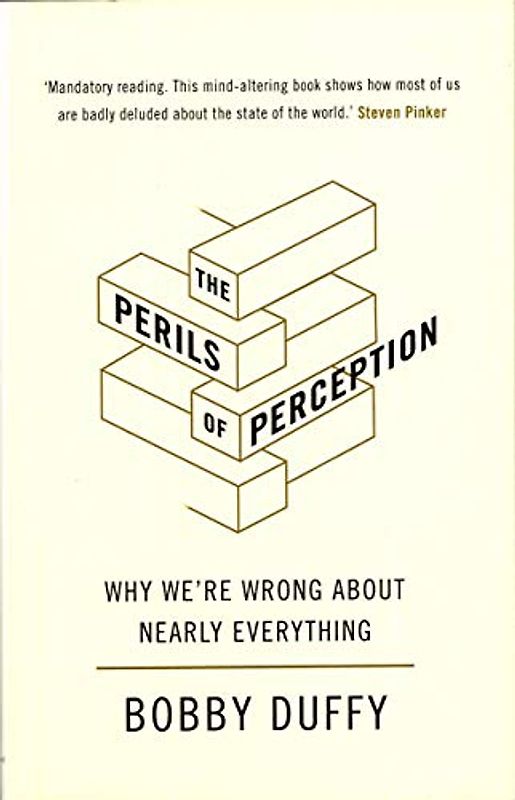 The Perils of Perception: Why We're Wrong About Nearly Everything