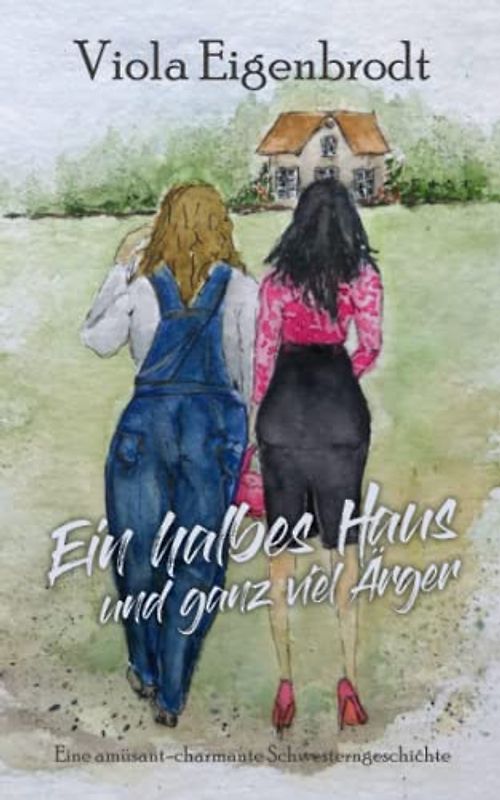 Ein halbes Haus und ganz viel Ärger: Eine amüsant-charmante Schwesterngeschichte