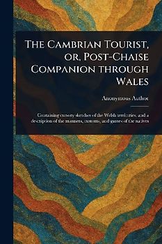 The Cambrian Tourist, or, Post-Chaise Companion Through Wales