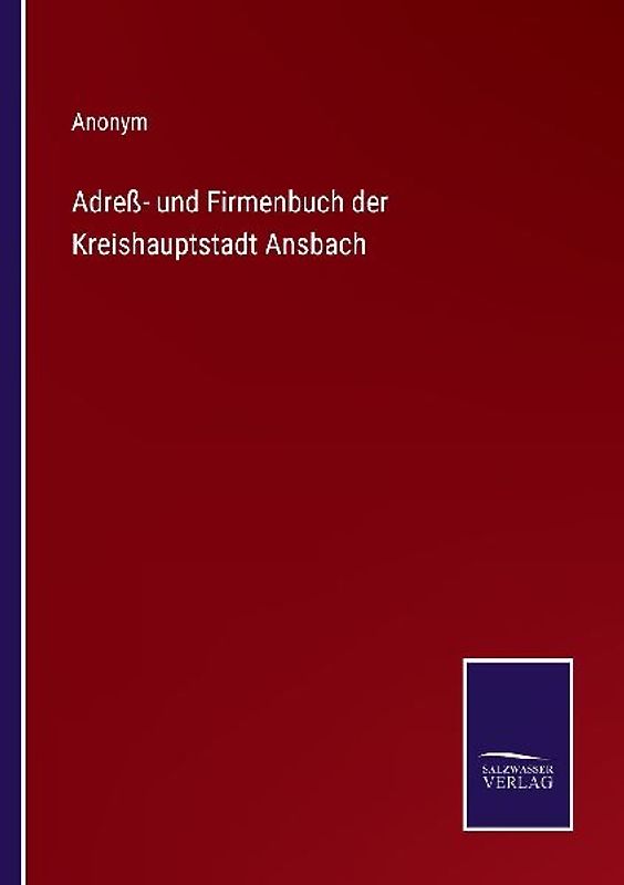 Adreß- und Firmenbuch der Kreishauptstadt Ansbach
