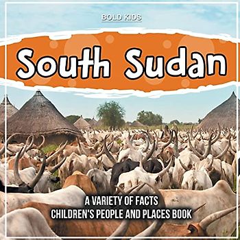 South Sudan | A Variety Of Facts | 5th Grade Children's Book