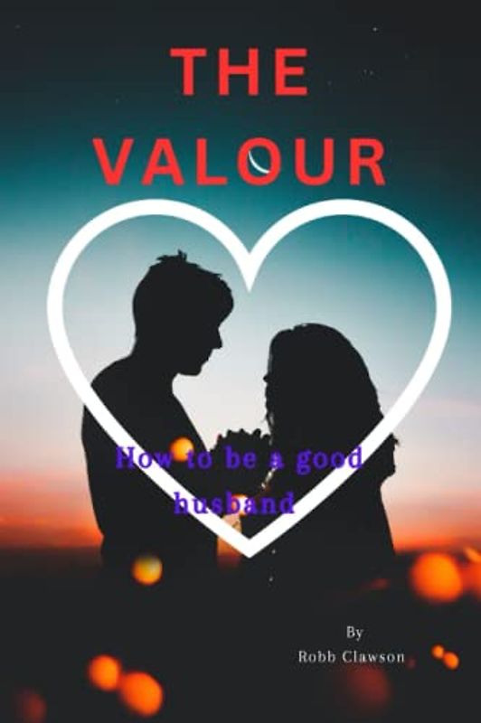 THE VALOUR: How to be a good husband