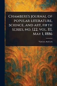 Chambers's Journal of Popular Literature, Science, and Art, Fifth Series, No. 122, Vol. III, May 1, 1886