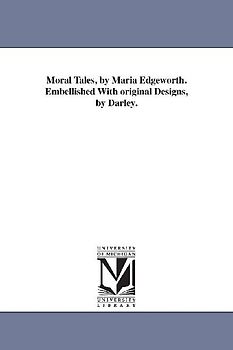 Moral Tales, by Maria Edgeworth. Embellished With original Designs, by Darley.
