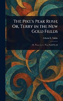 The Pike's Peak Rush; Or, Terry in the New Gold Fields