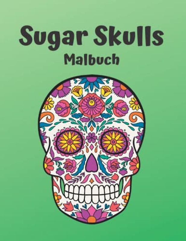 Malbuch / Ausmalbuch - Sugar Skulls - für Kinder und Erwachsene - 60 Seiten - DIN A4 - Kreativ sein - mit Farben spielen - Entspannung