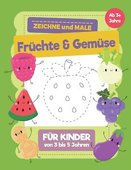 Früchte & Gemüse Zeichne und Male für Kinder von 3 bis 5 Jahren: Ein Buch für Kinder mit Früchte & Gemüse wo sie zeichnen und malen lernen