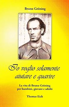 Ich will nur helfen und heilen. Das Leben Bruno Grönings für Kinder,... / Ich will nur helfen und heilen. Das Leben Bruno Grönings für Kinder,...