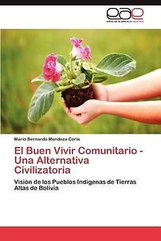 El Buen Vivir Comunitario - Una Alternativa Civilizatoria