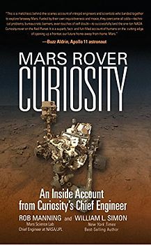 Mars Rover Curiosity: An Inside Account from Curiosity's Chief Engineer - Manning, Rob