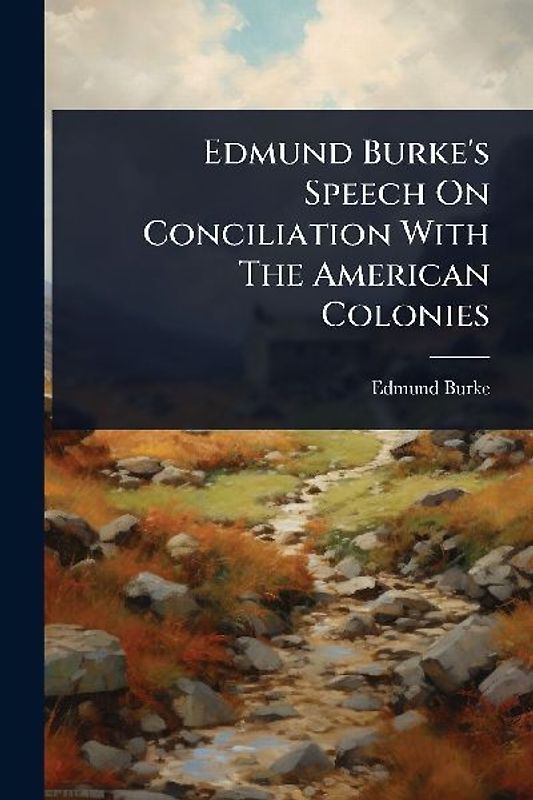 Edmund Burke's Speech On Conciliation With The American Colonies