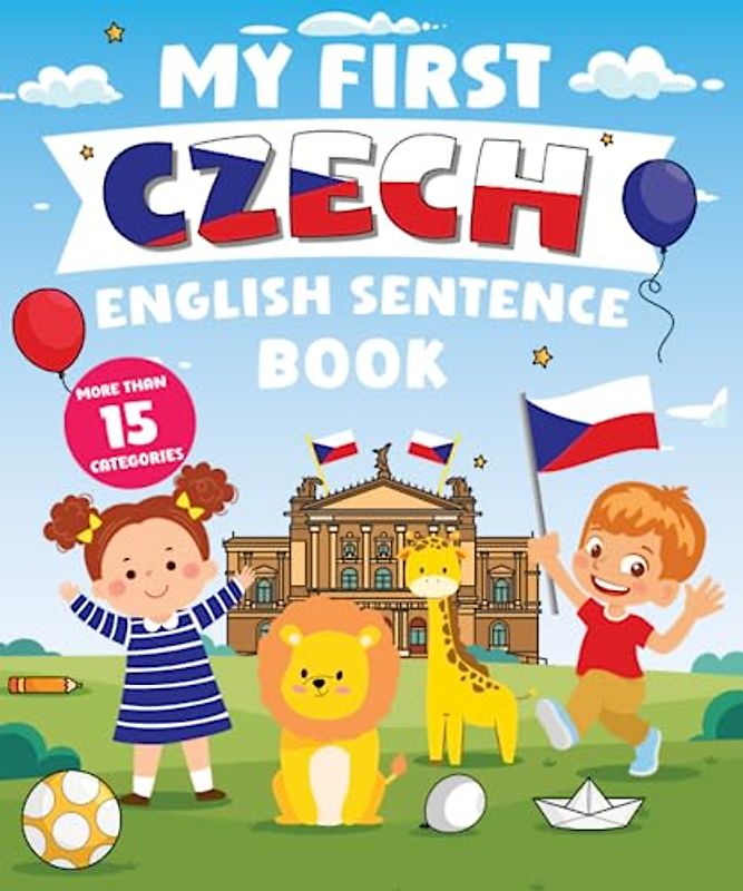 My First Czech English Sentence Book: Α Bilingual Book in English and Czech with Easy Sentences to Improve Spelling, Reading, and Writing Skills for Kids