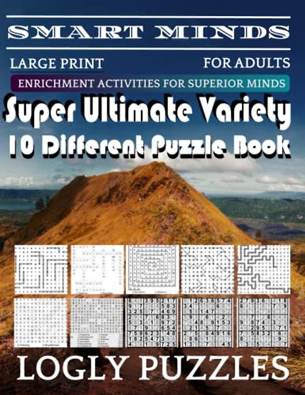 Smart Minds -Variety 10 Different Puzzle Book For Adults: Ultimate Variety Puzzles Large-Print Word Search, Word Maze .Word Spiral ,Word Angles, ... Crossword And Sudoku Easy , Medium And Hard