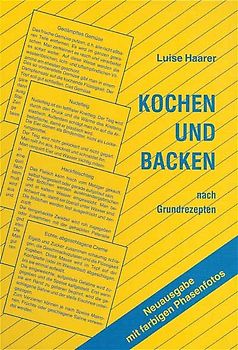 Kochen und Backen nach Grundrezepten. Neuausgabe mit farbigen Phasenfotos