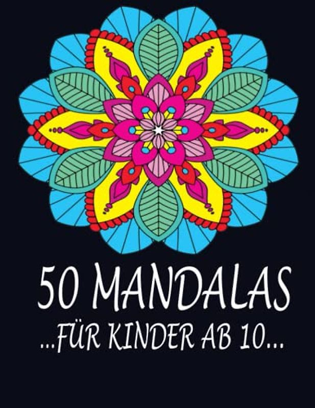 Mandalas Für Kinder Ab 10 Malbuch Ab 10 Jahre Mandala: Anti stress malbuch für kinder und Jugendliche zur Förderung von Entspannung und Achtsamkeit, Kreatives Ausmalen für Teenager