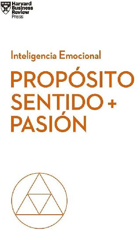 Propósito, Sentido Y Pasión. Serie Inteligencia Emocional HBR (Purpose, Meaning, and Passion Spanish Edition)