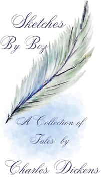 Sketches by Boz: Short stories of Dickensian life- with illustrations and author bio