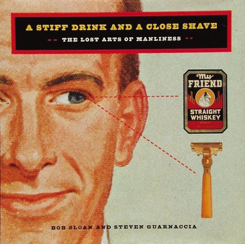 A stiff drink and a close shave. The Lost Arts of Manliness