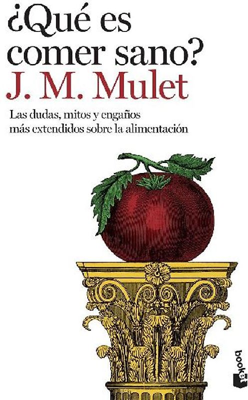 ¿Qué es comer sano? : las dudas, mitos y engaños más extendidos sobre la alimentación