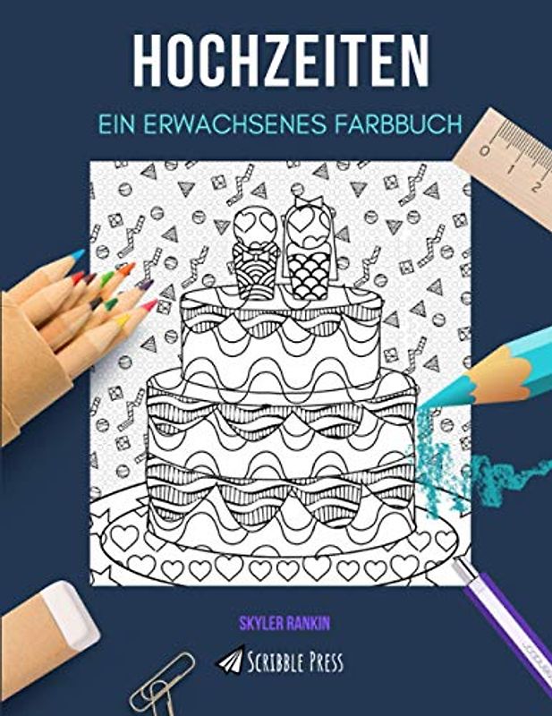 HOCHZEITEN: EIN ERWACHSENES FARBBUCH: Ein Malbuch für Hochzeiten für Erwachsene