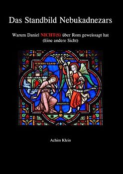 Das Standbild Nebukadnezars. Warum Daniel nicht(s) von Rom geweissagt hat