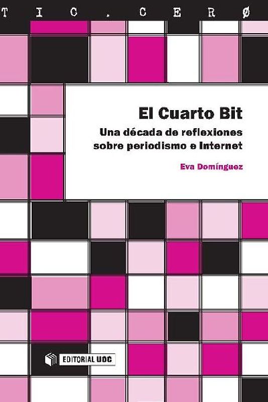 El cuarto bit : una década de reflexiones sobre periodismo e Internet