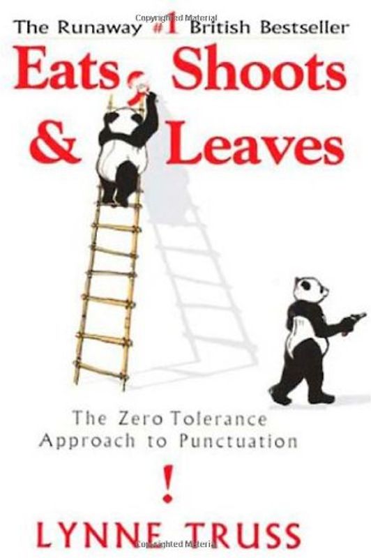 Eats, Shoots  &  Leaves: The Zero Tolerance Approach to Punctuation - Lynne Truss