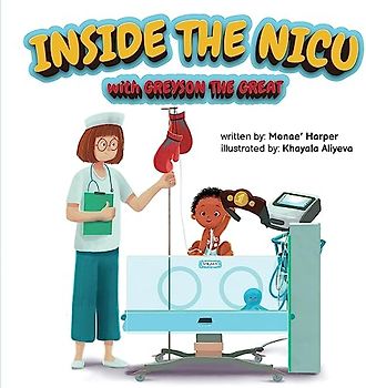 Inside the NICU with Greyson the Great: Take a Ride with Greyson While He Conquers His NICU Journey