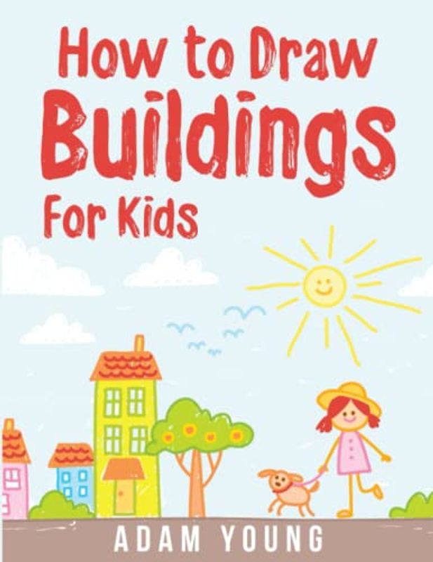 How to Draw Buildings for Kids: Simple Step-by-step guide to drawing buildings, houses, castles for kids aged 4-8