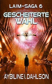 Gescheiterte Wahl: Laim - Saga 6: Das Paralleluniversum