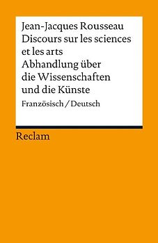 Discours sur les sciences et les arts / Abhandlung über die Wissenschaften und die Künste. Französisch/Deutsch