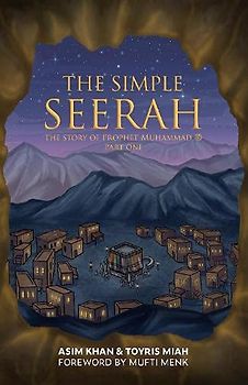 The Simple Seerah: The Story Of Prophet Muhammad - Part One: 1