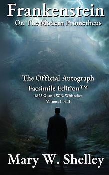 Frankenstein; or, The Modern Prometheus Volume I