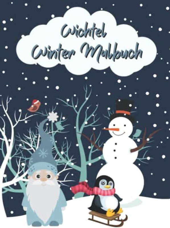 Wichtel Winter Malbuch: Großes Wichtel Malbuch für Jungen und Mädchen zwischen 3 und 8 Jahren mit 50 niedlichen Illustrationen zum Ausmalen