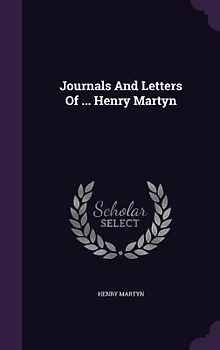 Journals And Letters Of ... Henry Martyn